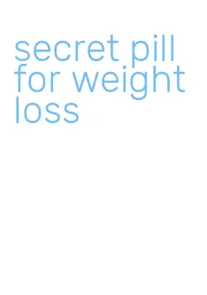 secret pill for weight loss