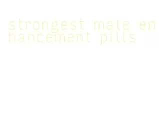 strongest male enhancement pills