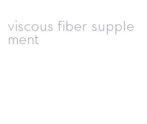 viscous fiber supplement