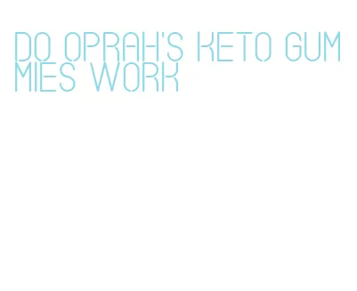 do oprah's keto gummies work