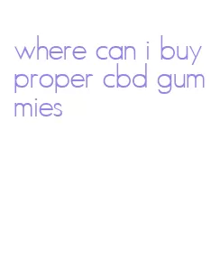 where can i buy proper cbd gummies