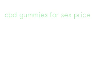 cbd gummies for sex price