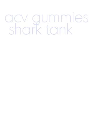 acv gummies shark tank