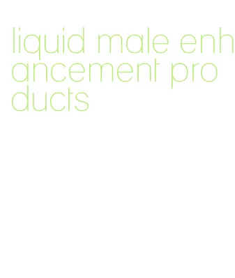 liquid male enhancement products