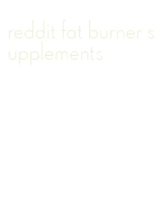 reddit fat burner supplements