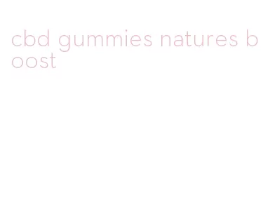 cbd gummies natures boost