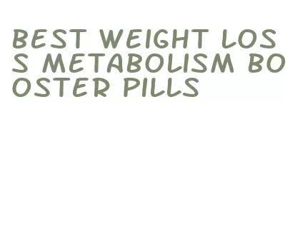 best weight loss metabolism booster pills