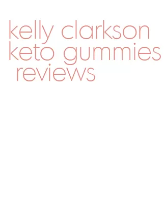 kelly clarkson keto gummies reviews