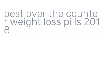 best over the counter weight loss pills 2018