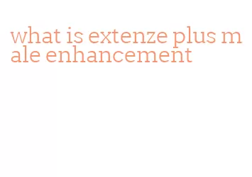 what is extenze plus male enhancement