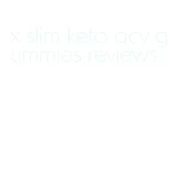 x slim keto acv gummies reviews