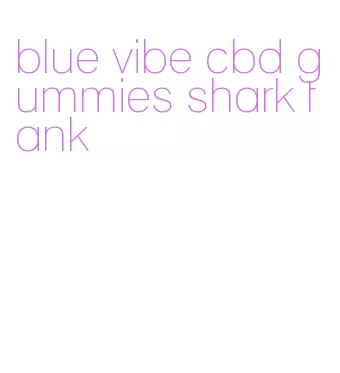 blue vibe cbd gummies shark tank