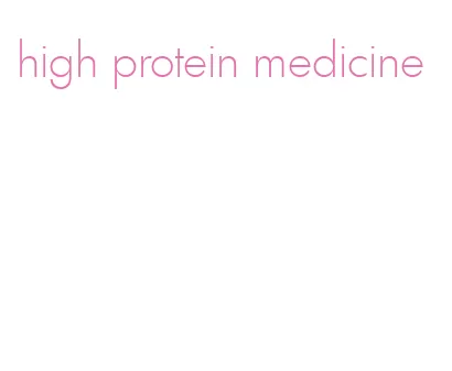 high protein medicine