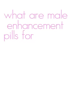 what are male enhancement pills for