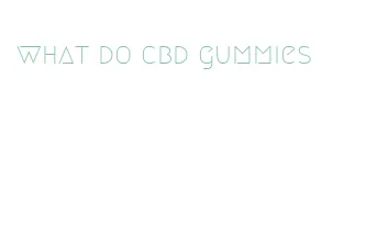 what do cbd gummies