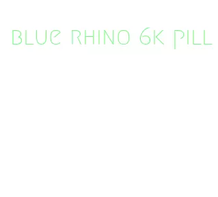 blue rhino 6k pill