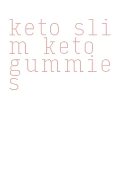 keto slim keto gummies