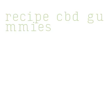 recipe cbd gummies