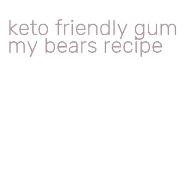 keto friendly gummy bears recipe