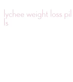 lychee weight loss pills