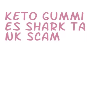 keto gummies shark tank scam