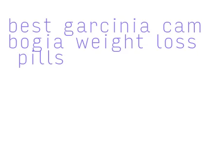 best garcinia cambogia weight loss pills