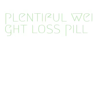 plentiful weight loss pill