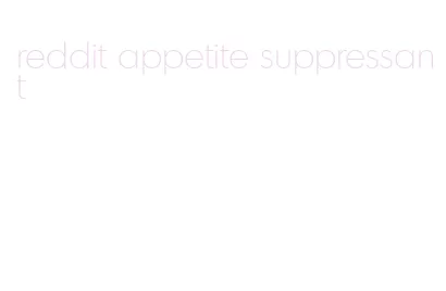 reddit appetite suppressant