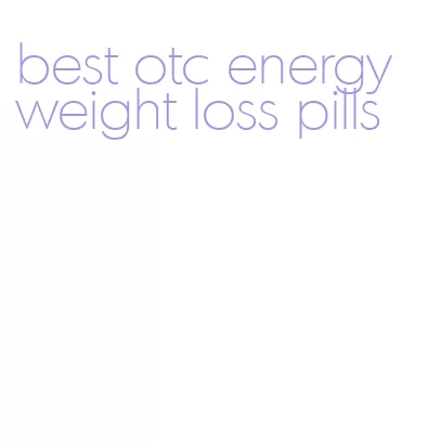 best otc energy weight loss pills