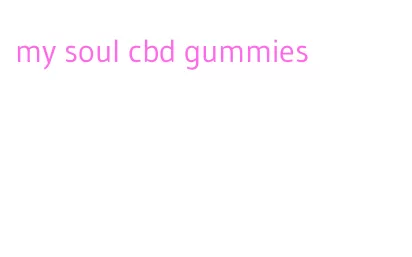 my soul cbd gummies