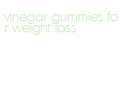 vinegar gummies for weight loss