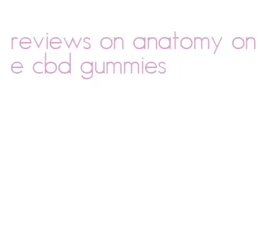 reviews on anatomy one cbd gummies