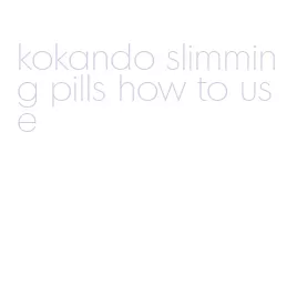 kokando slimming pills how to use