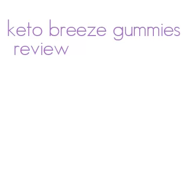 keto breeze gummies review