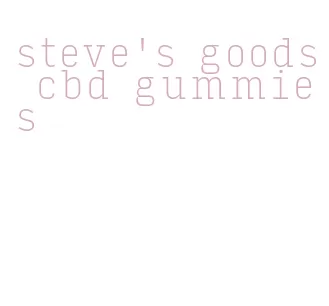 steve's goods cbd gummies