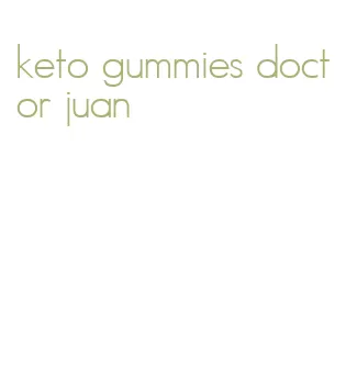 keto gummies doctor juan