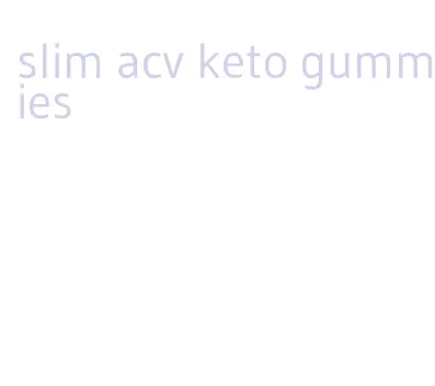 slim acv keto gummies