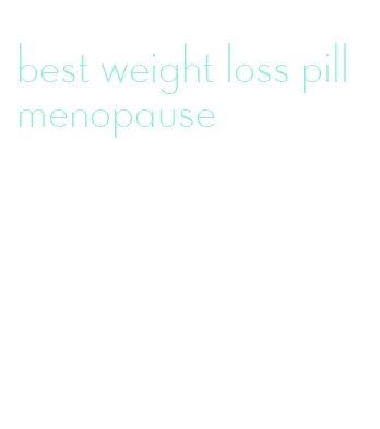 best weight loss pill menopause