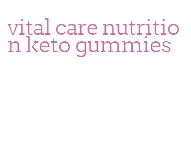 vital care nutrition keto gummies