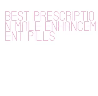 best prescription male enhancement pills