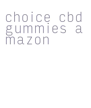 choice cbd gummies amazon