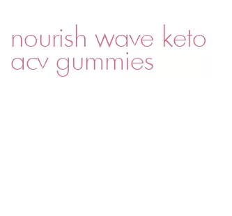 nourish wave keto acv gummies