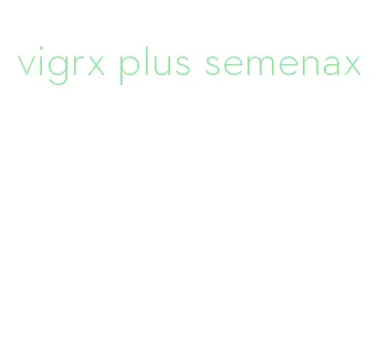 vigrx plus semenax