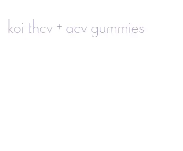 koi thcv + acv gummies