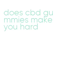 does cbd gummies make you hard