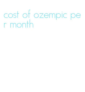 cost of ozempic per month