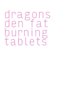 dragons den fat burning tablets