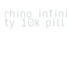 rhino infinity 10k pill