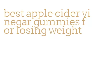 best apple cider vinegar gummies for losing weight