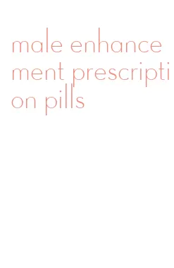 male enhancement prescription pills